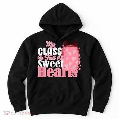 My Class Is Full Of Sweet Hearts Valentine's Day Hoodie