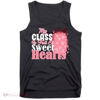 My Class Is Full Of Sweet Hearts Valentine's Day Tank Top