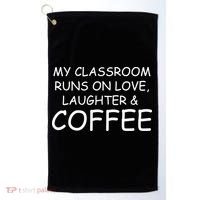 My Classroom Runs On Love Laughter Coffee  Golf Towel thumb 0