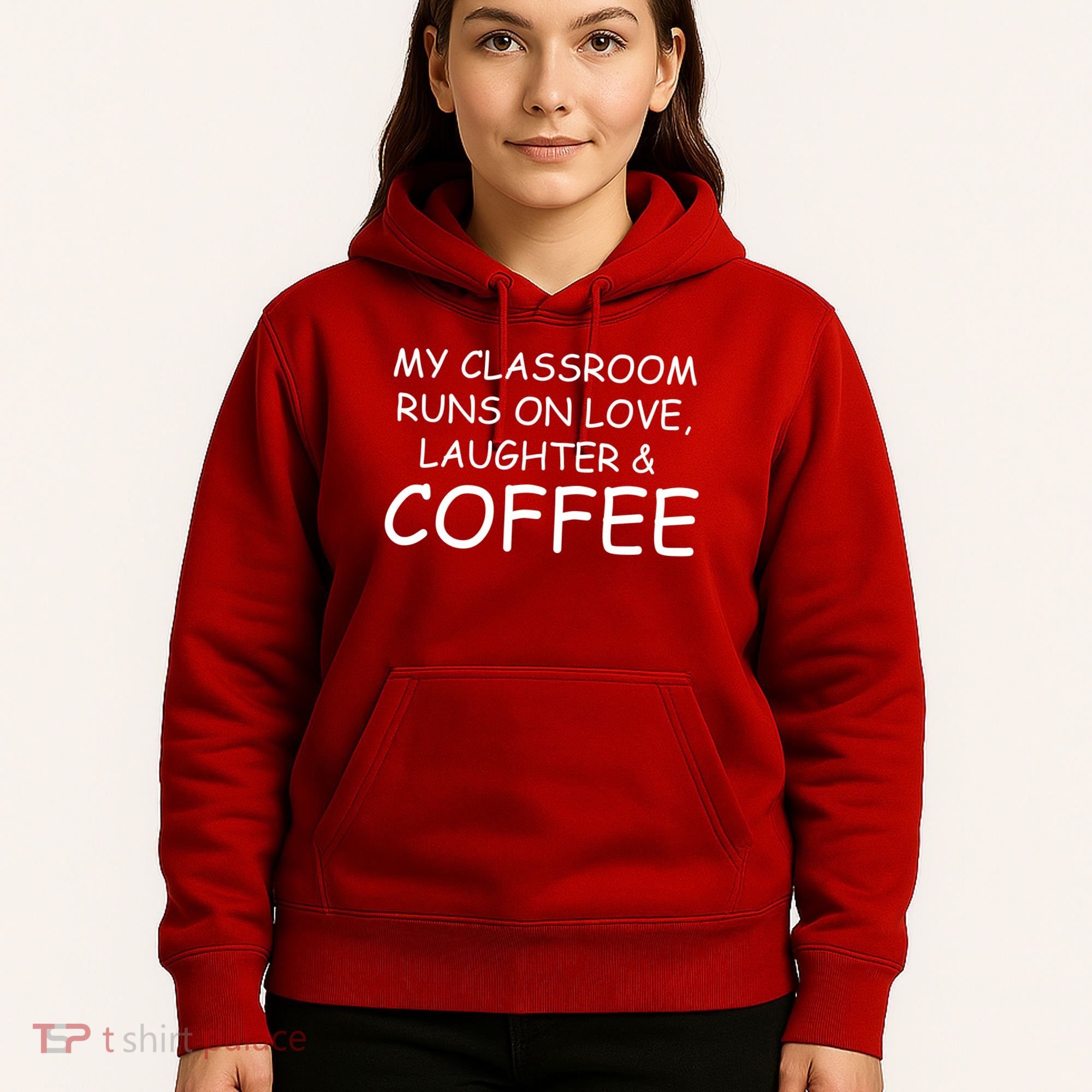 My Classroom Runs On Love Laughter Coffee  Hoodie