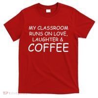 My Classroom Runs On Love Laughter Coffee  T-Shirt thumb 0