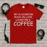 My Classroom Runs On Love Laughter Coffee  T-Shirt thumb 5