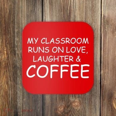 My Classroom Runs On Love Laughter Coffee  Coaster