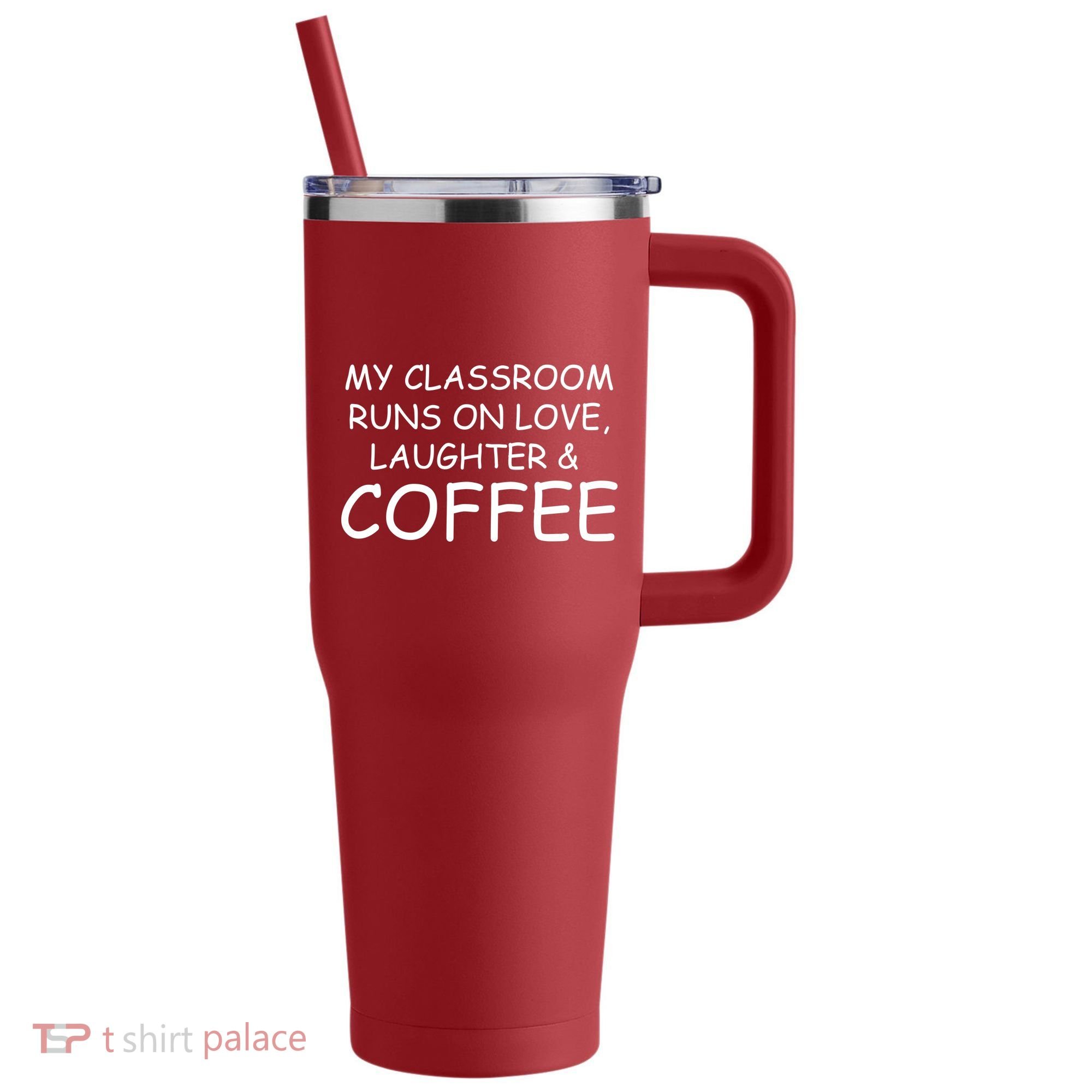 My Classroom Runs On Love Laughter Coffee  40oz Vacuum Insulated Stainless Steel Travel Tumbler