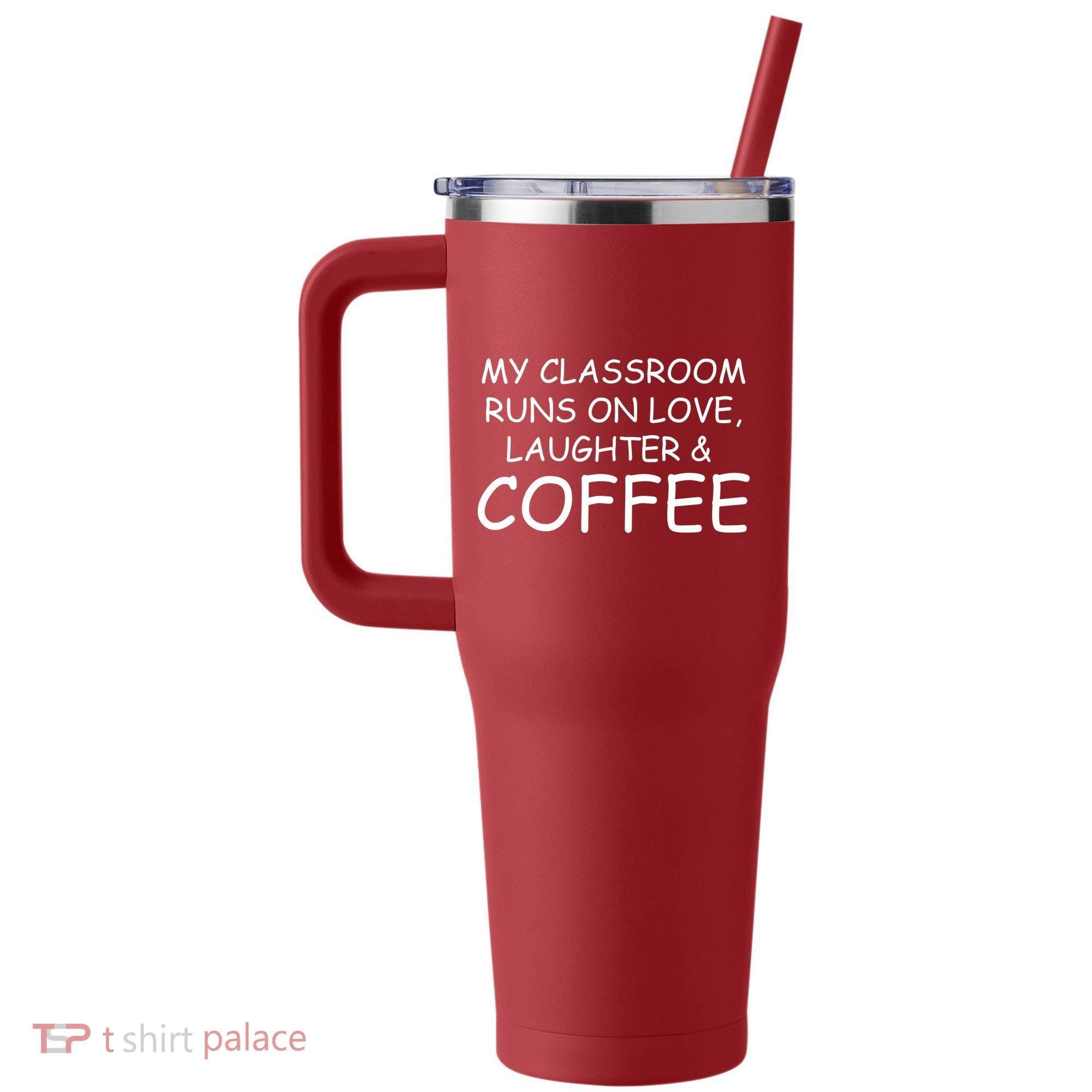 My Classroom Runs On Love Laughter Coffee  40oz Vacuum Insulated Stainless Steel Travel Tumbler