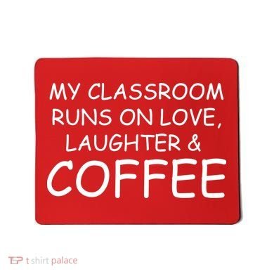 My Classroom Runs On Love Laughter Coffee  Mousepad