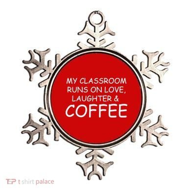 My Classroom Runs On Love Laughter Coffee  Ornament