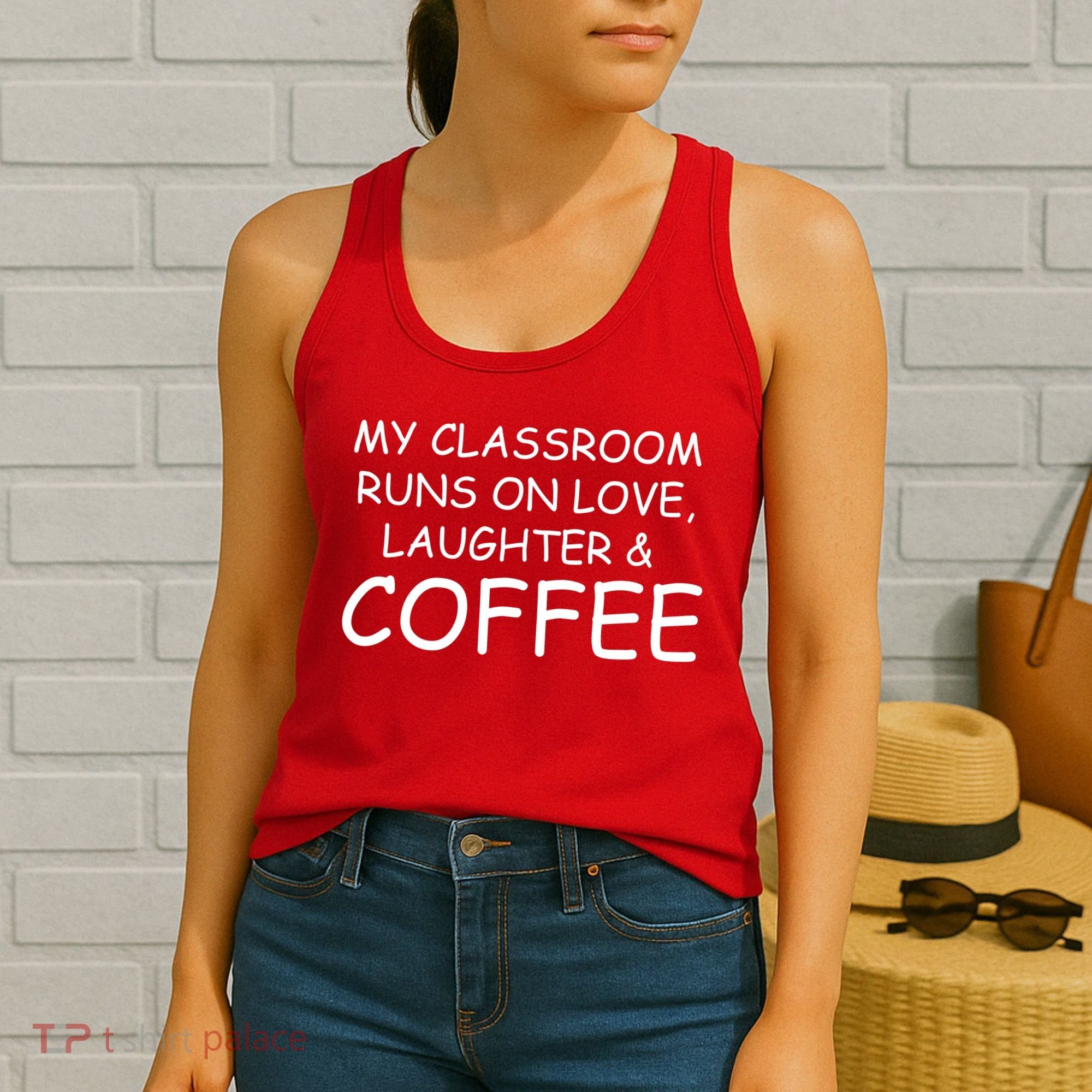 My Classroom Runs On Love Laughter Coffee  Women's Tank Top