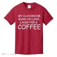 My Classroom Runs On Love Laughter Coffee  Kids T-Shirt thumb 0
