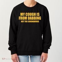 My Cough Is From Dabbing Not The Coronavirus Women's Sweatshirt thumb 0
