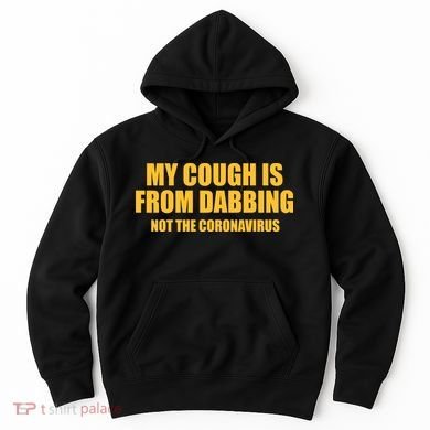 My Cough Is From Dabbing Not The Coronavirus Hoodie