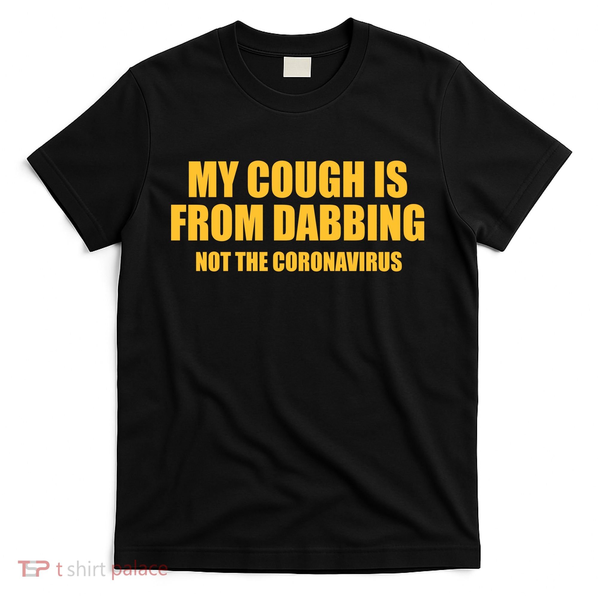 My Cough Is From Dabbing Not The Coronavirus T-Shirt