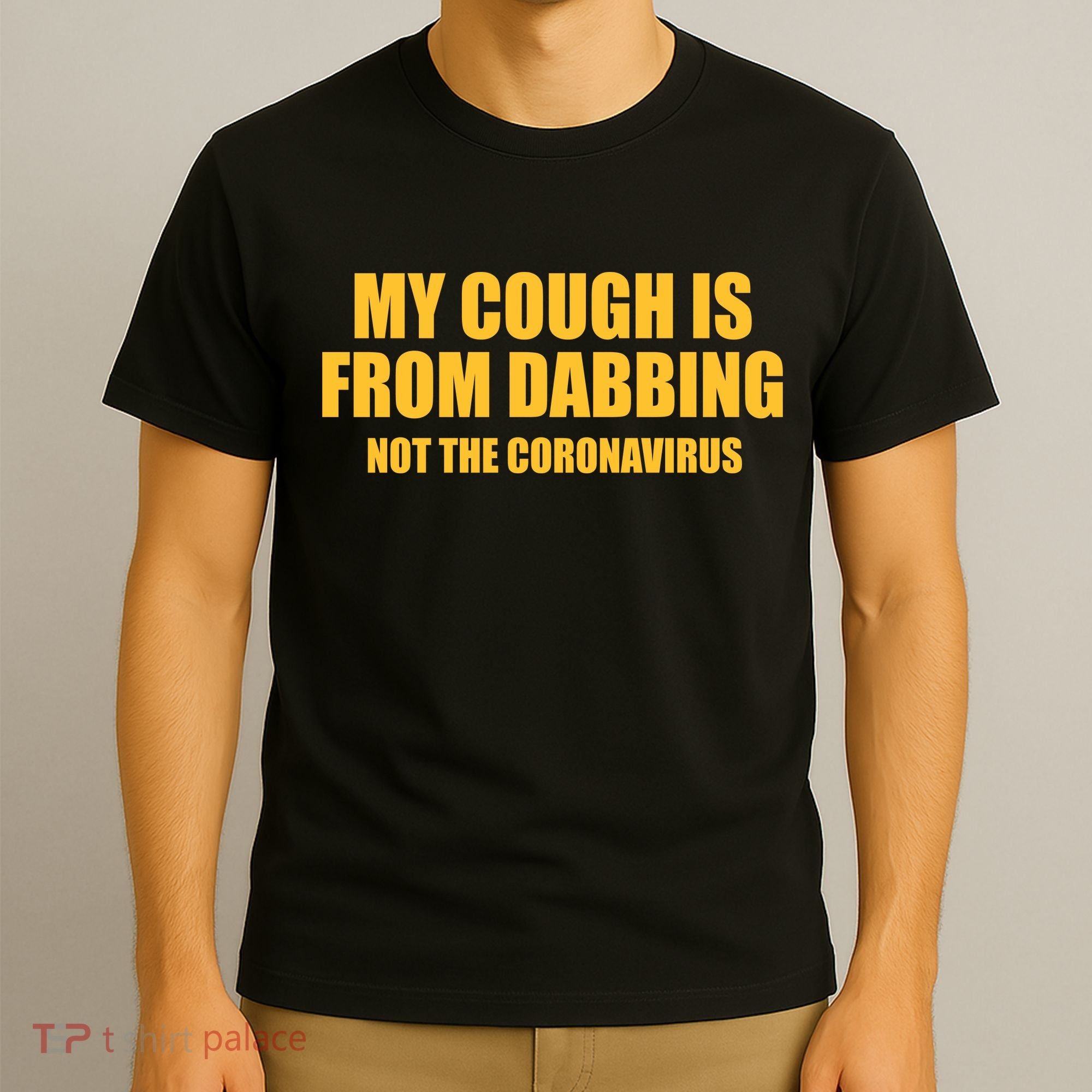 My Cough Is From Dabbing Not The Coronavirus T-Shirt