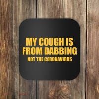 My Cough Is From Dabbing Not The Coronavirus Coaster thumb 0