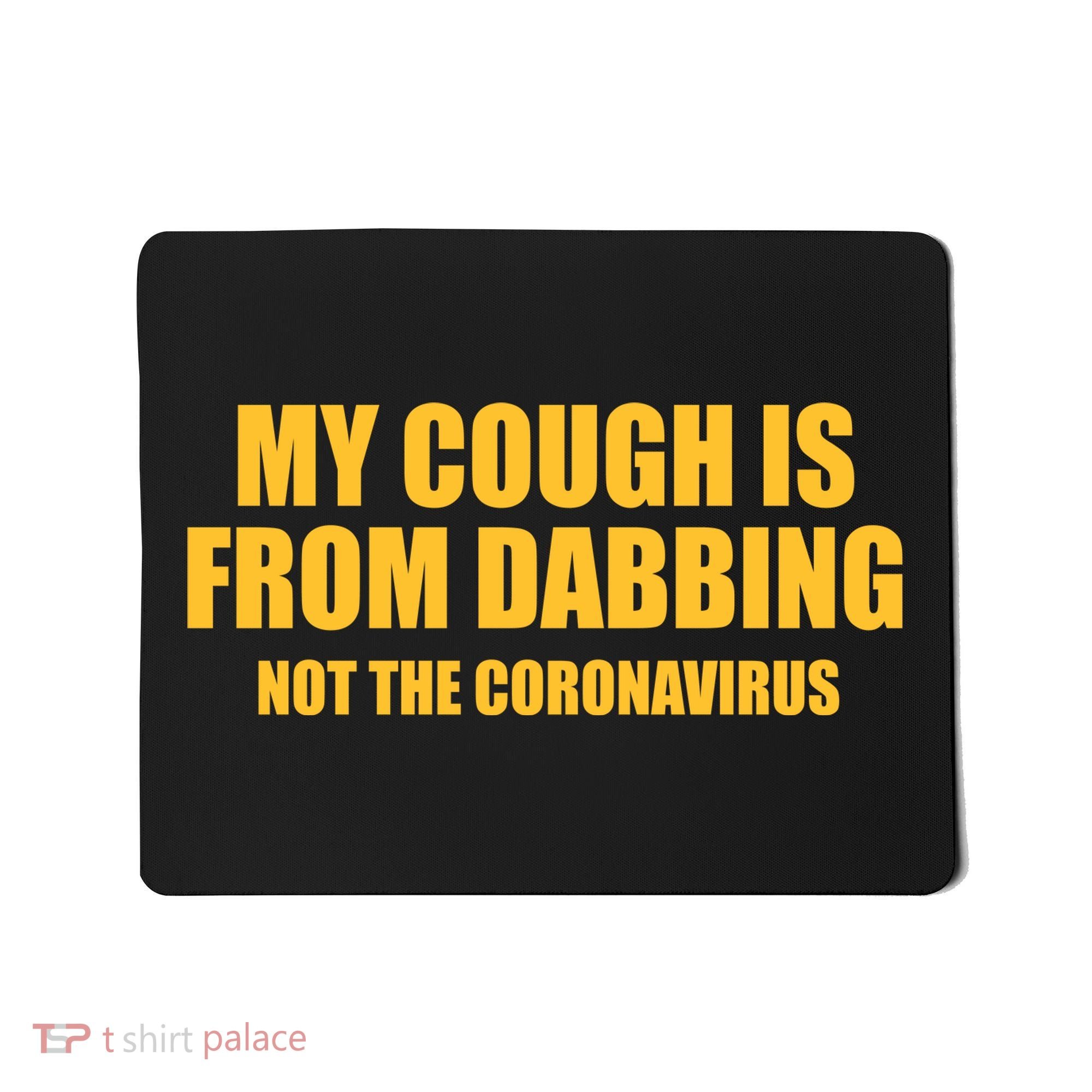 My Cough Is From Dabbing Not The Coronavirus Mousepad