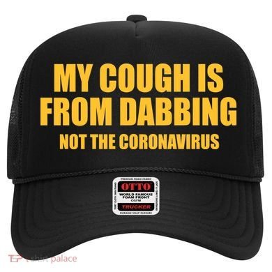My Cough Is From Dabbing Not The Coronavirus Hat