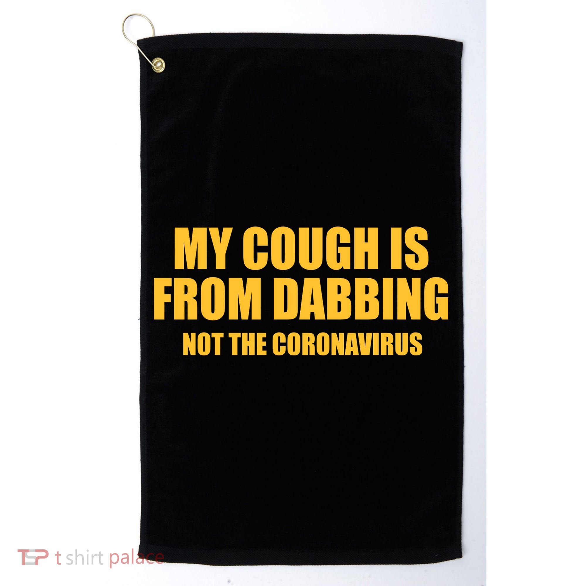 My Cough Is From Dabbing Not The Coronavirus Golf Towel