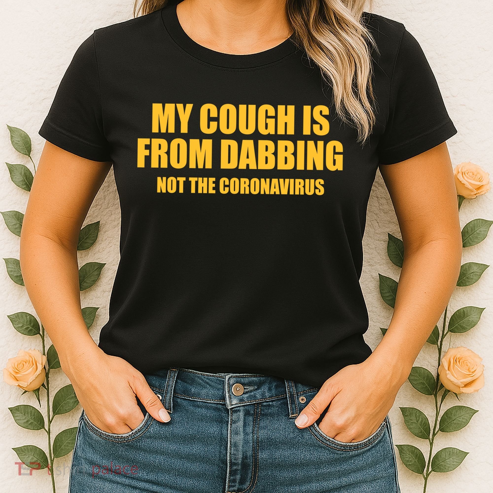 My Cough Is From Dabbing Not The Coronavirus Women's T-Shirt