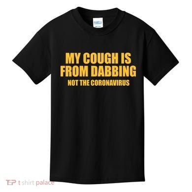 My Cough Is From Dabbing Not The Coronavirus Kids T-Shirt