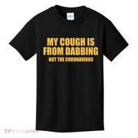 My Cough Is From Dabbing Not The Coronavirus Kids T-Shirt thumb 0