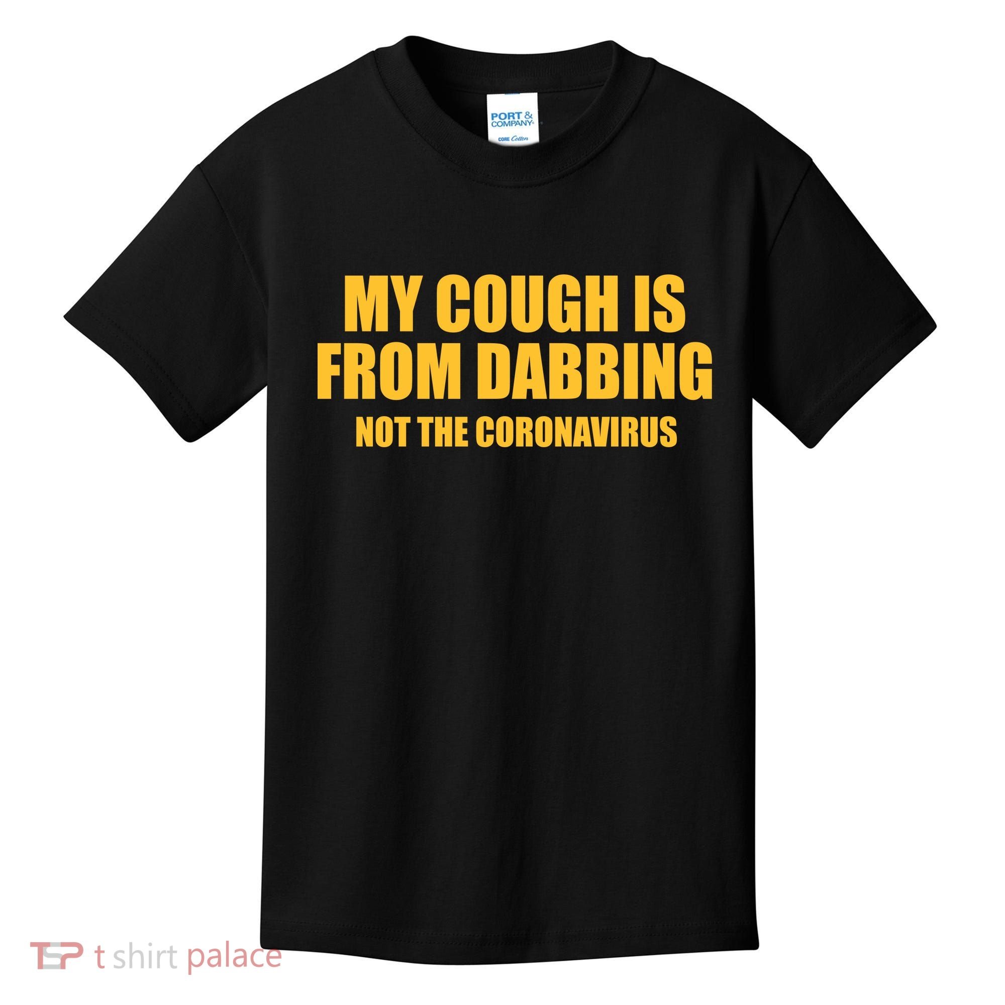 My Cough Is From Dabbing Not The Coronavirus Kids T-Shirt