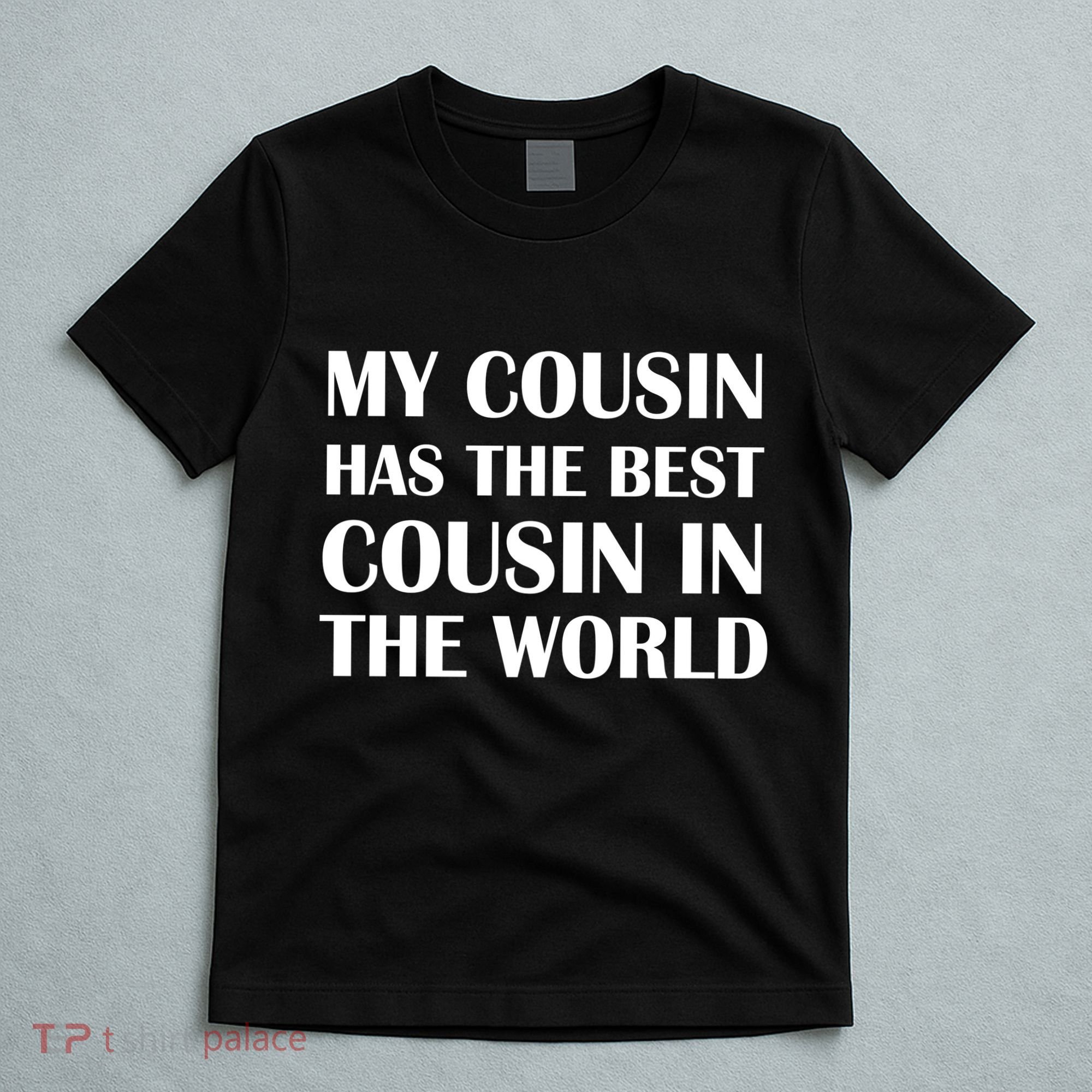 My Cousin Has The Best Cousin In The World T-Shirt