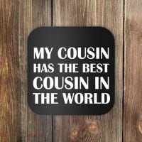My Cousin Has The Best Cousin In The World Coaster thumb 0