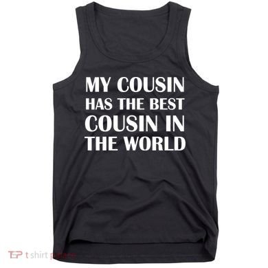 My Cousin Has The Best Cousin In The World Tank Top