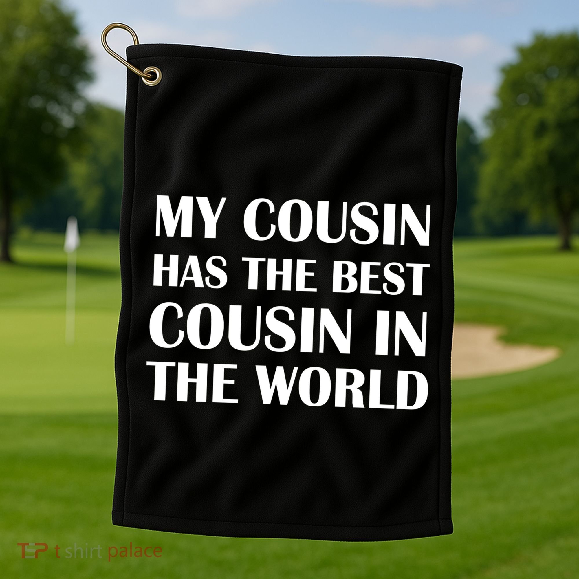 My Cousin Has The Best Cousin In The World Golf Towel