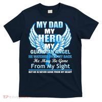 My Dad Hero Guardian Angel Never Gone From My Heart T-Shirt thumb 0