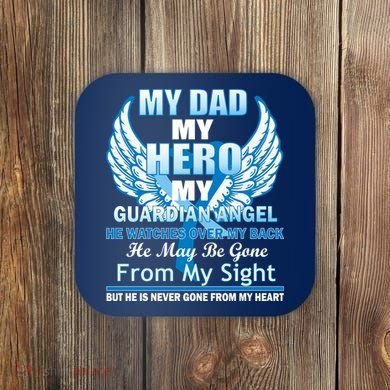 My Dad Hero Guardian Angel Never Gone From My Heart Coaster