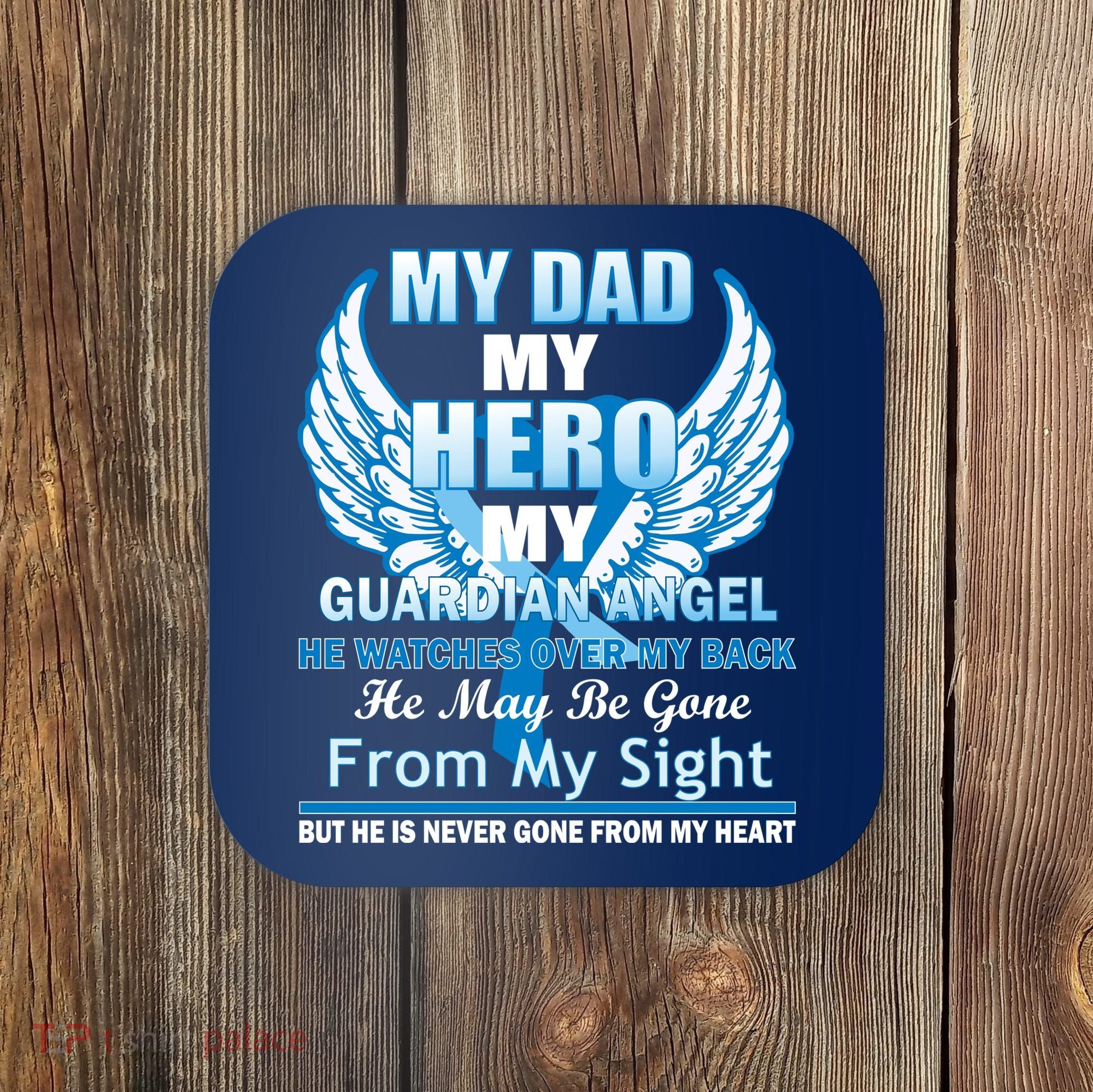 My Dad Hero Guardian Angel Never Gone From My Heart Coaster