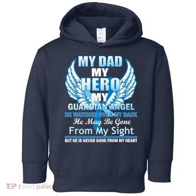 My Dad Hero Guardian Angel Never Gone From My Heart Toddler Hoodie
