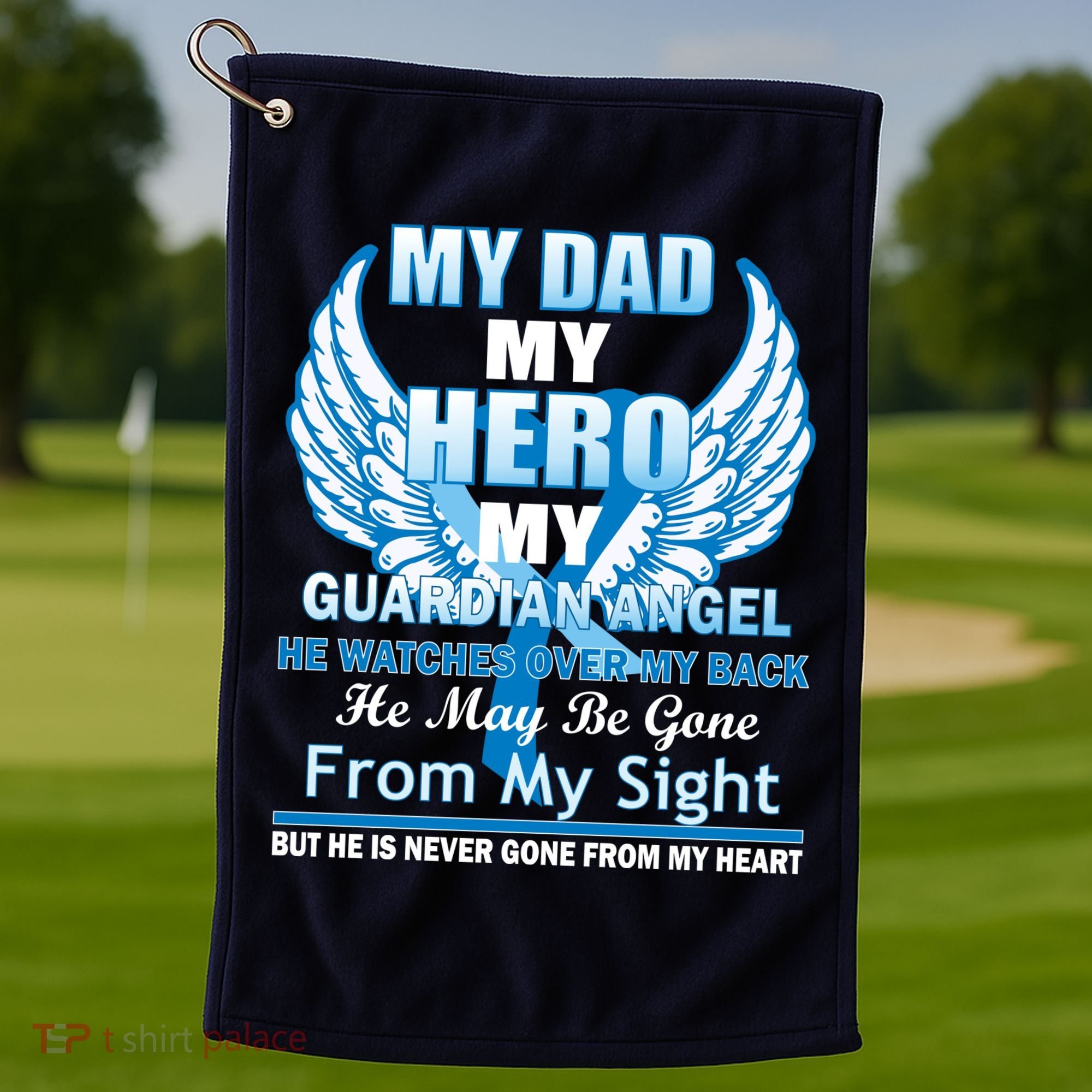 My Dad Hero Guardian Angel Never Gone From My Heart Golf Towel