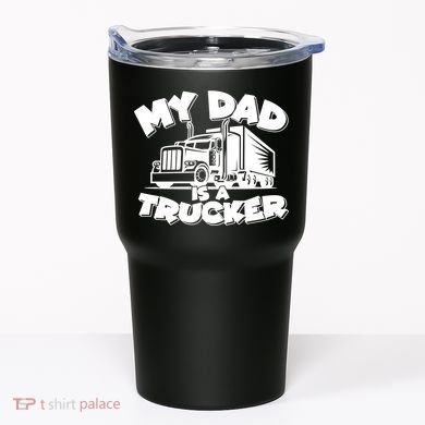 My Dad Is A Trucker Cute Tumbler