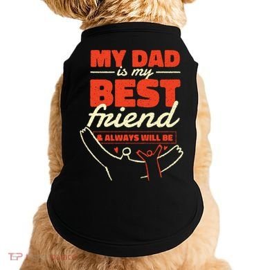 My Dad Is My Best Friend And Always Will Be Doggie Tank