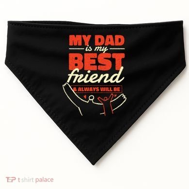 My Dad Is My Best Friend And Always Will Be USA-Made Doggie Bandana