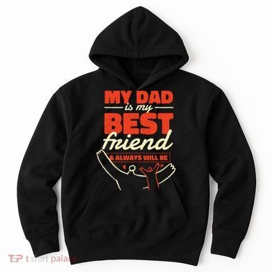 My Dad Is My Best Friend And Always Will Be Hoodie