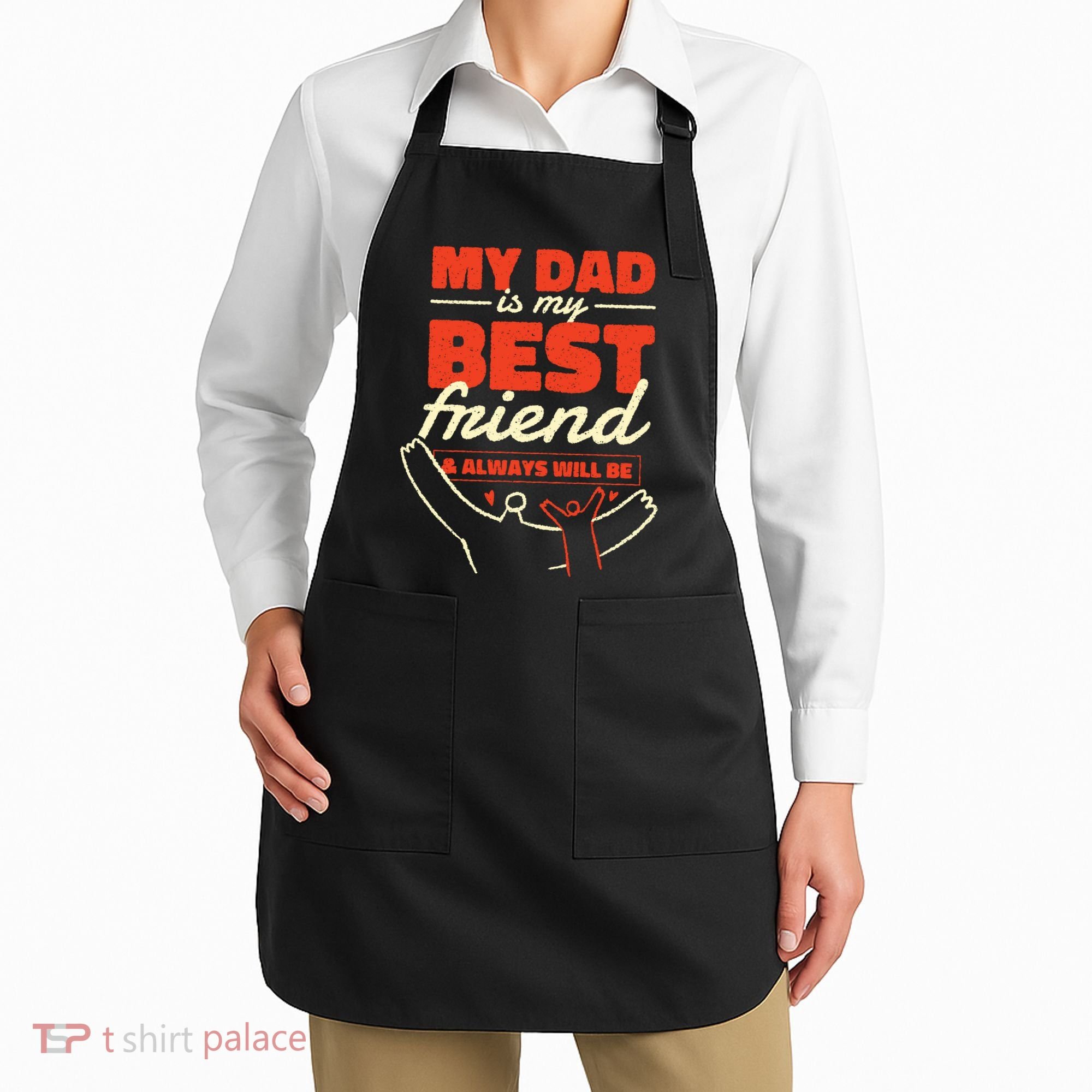 My Dad Is My Best Friend And Always Will Be Apron