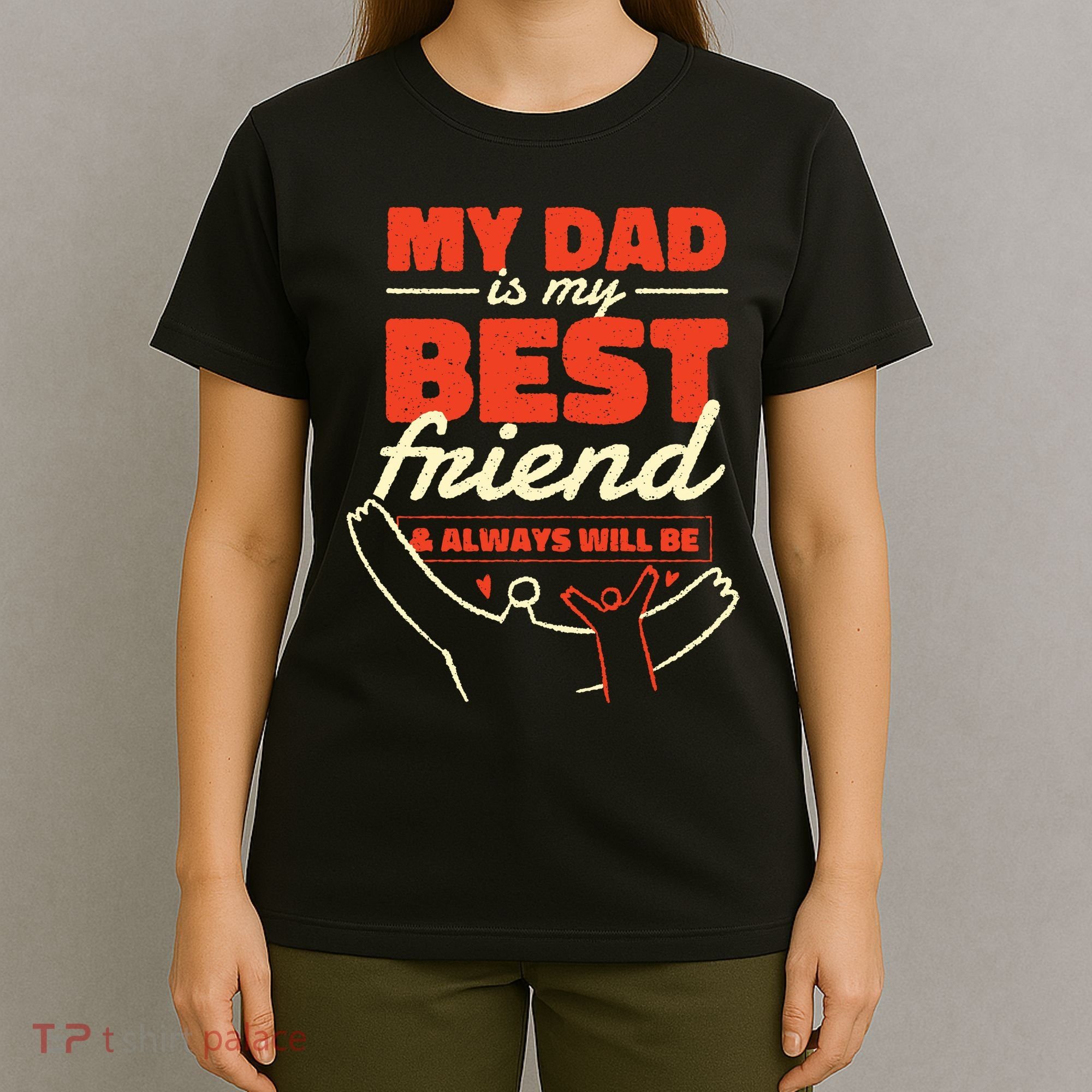 My Dad Is My Best Friend And Always Will Be T-Shirt