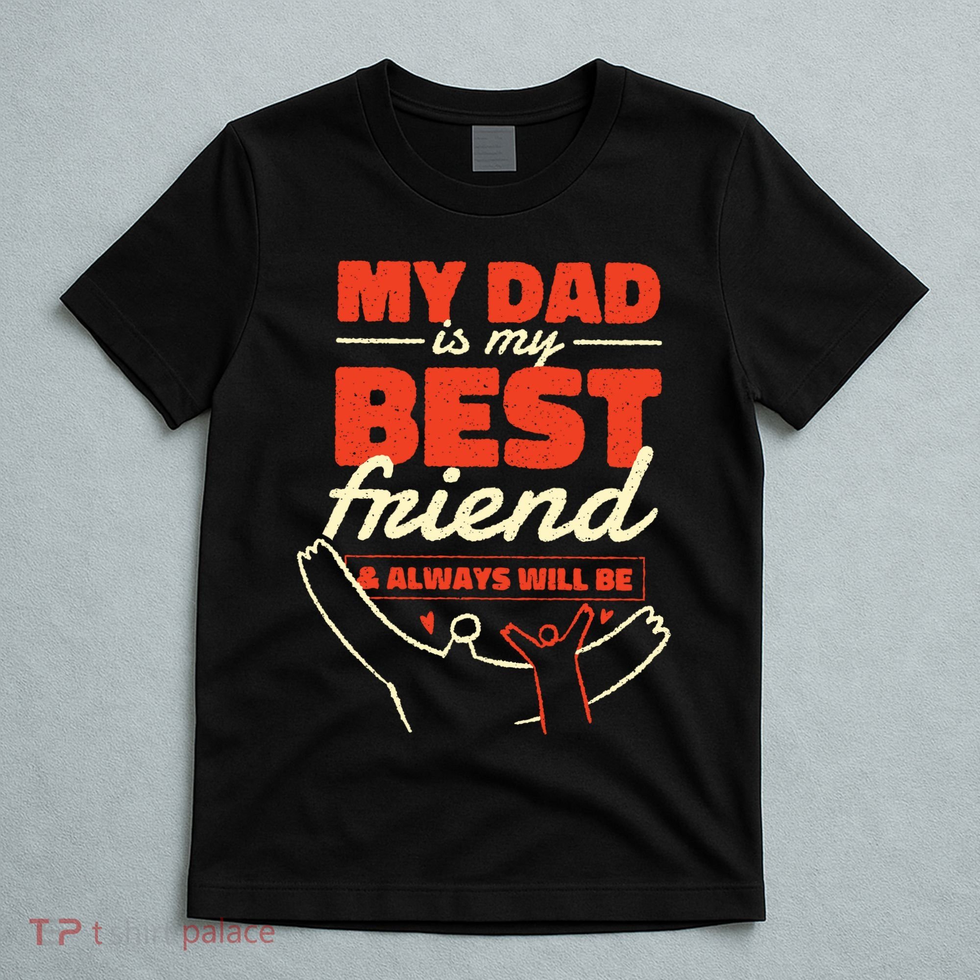 My Dad Is My Best Friend And Always Will Be T-Shirt