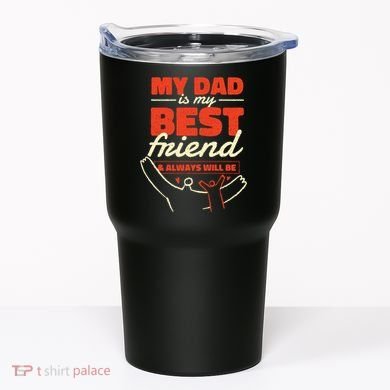 My Dad Is My Best Friend And Always Will Be Tumbler