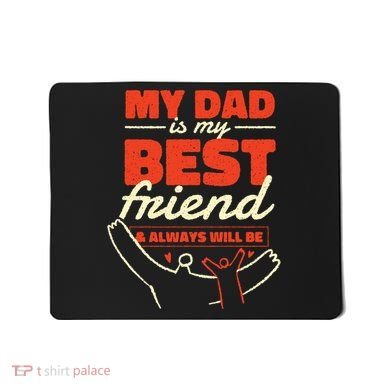 My Dad Is My Best Friend And Always Will Be Mousepad
