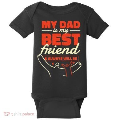My Dad Is My Best Friend And Always Will Be Baby Bodysuit