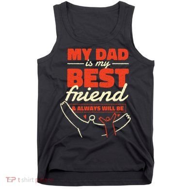 My Dad Is My Best Friend And Always Will Be Tank Top