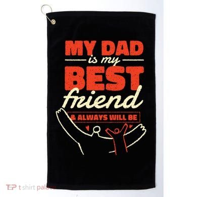 My Dad Is My Best Friend And Always Will Be Golf Towel