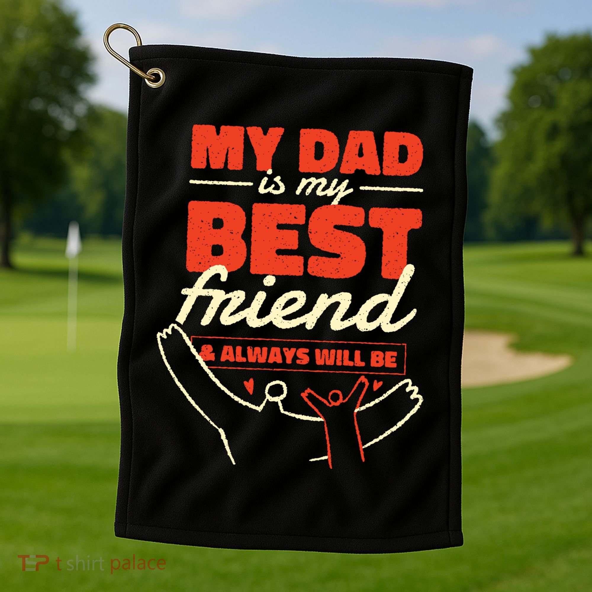 My Dad Is My Best Friend And Always Will Be Golf Towel