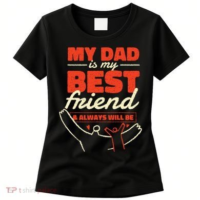 My Dad Is My Best Friend And Always Will Be Women's T-Shirt