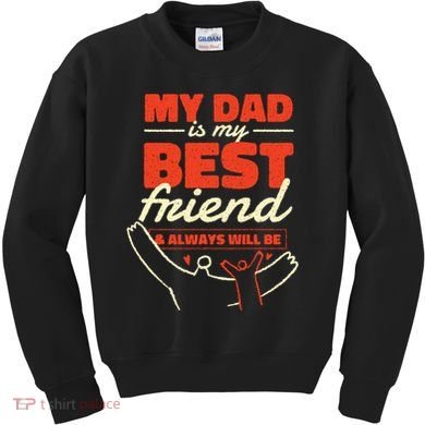 My Dad Is My Best Friend And Always Will Be Kids Sweatshirt