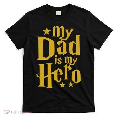 My Dad Is My Hero  T-Shirt